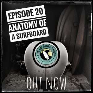 Episode 20: The Anatomy of a Surfboard